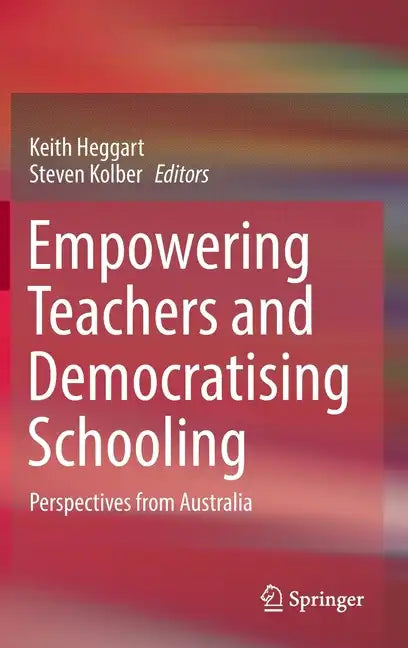 Empowering Teachers and Democratising Schooling: Perspectives from Australia - Hardcover