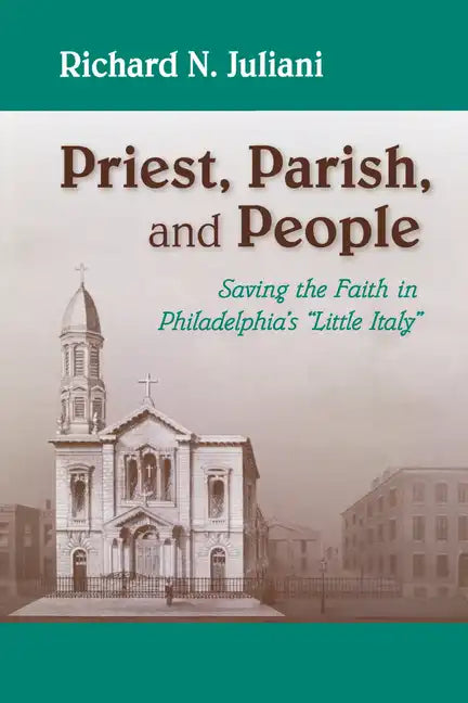 Priest, Parish, and People: Saving the Faith in Philadelphia's Little Italy - Paperback