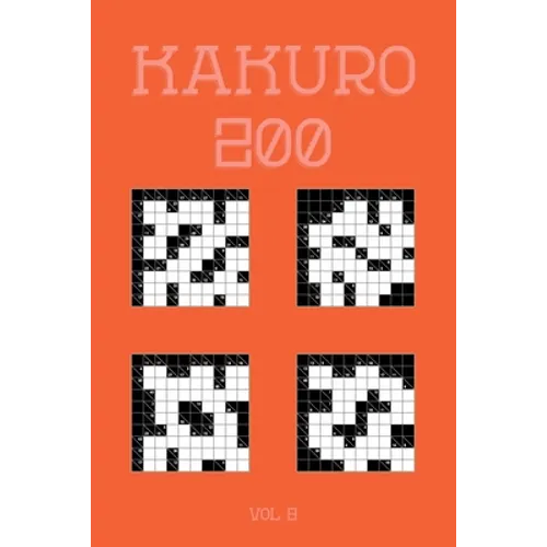 Kakuro 200 Vol 9: One of the oldest logic puzzles, Cross Sums Puzzle Book - Paperback