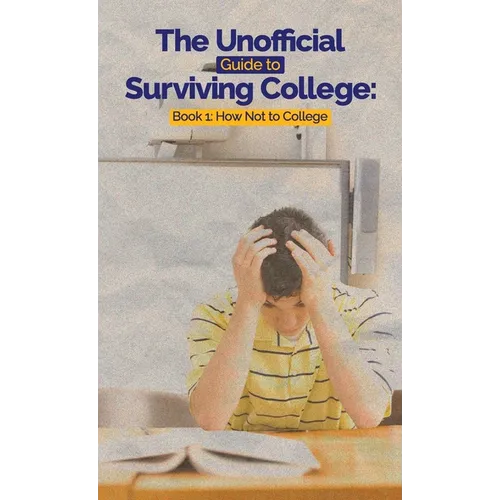 The Unofficial Guide to Surviving College - Hardcover