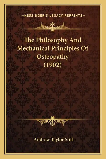 The Philosophy And Mechanical Principles Of Osteopathy (1902) - Paperback