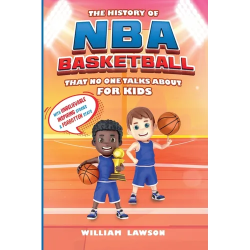 History of NBA Basketball That Nobody Talks About for Kids With Unbelievable Inspiring Stories & Forgotten Stats - Paperback