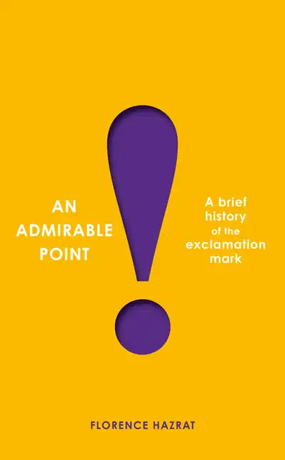An Admirable Point: A Brief History of the Exclamation Mark! - Paperback