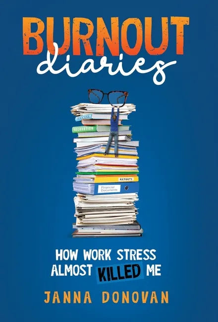 Burnout Diaries: How Work Stress Almost Killed Me - Hardcover