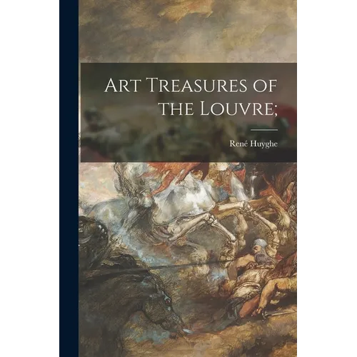 Art Treasures of the Louvre; - Paperback