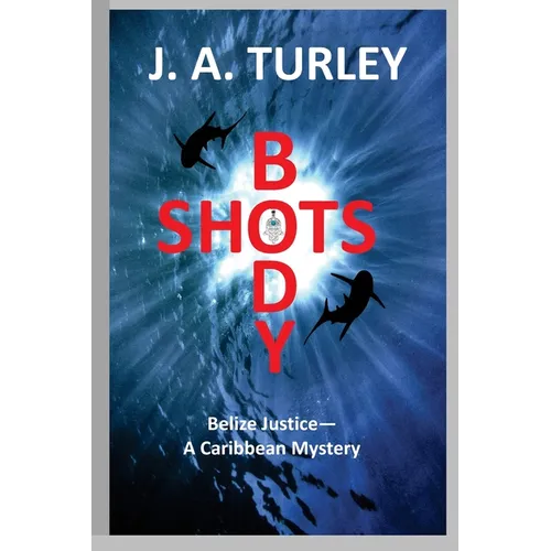 Body Shots: Belize Justice--A Caribbean Mystery - Paperback