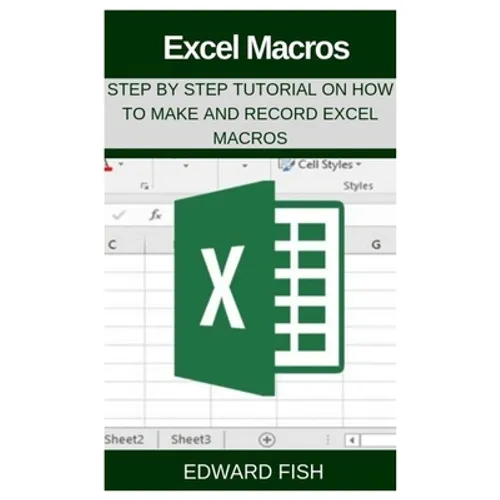 Excel Macros: Step by Step Tutorial on How to Make and Record Excel Macros - Paperback