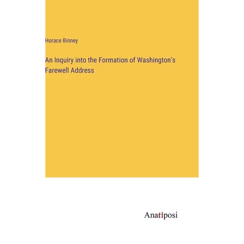An Inquiry into the Formation of Washington's Farewell Address - Hardcover