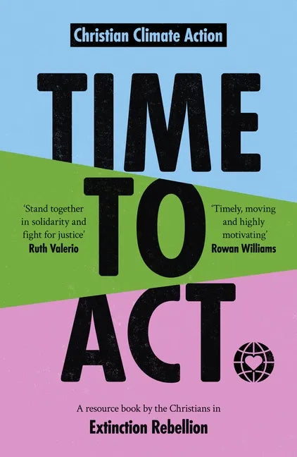 Time to ACT: A Resource Book by the Christians in Extinction Rebellion - Paperback