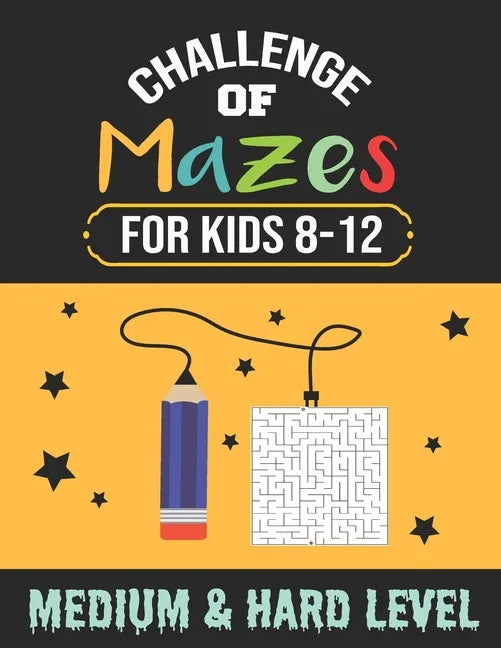 Challenge of Mazes for Kids 8-12 Medium & Hard Level: 80 Medium to Hard Mazes, Activity book Mazes for Smart Kid, Children, 8-10, 9-12, 10-12 year old - Paperback