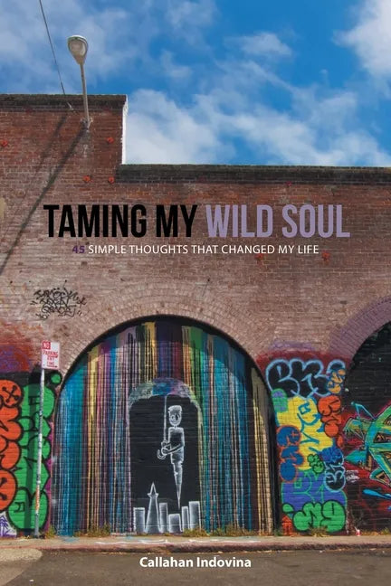 Taming My Wild Soul: 45 Simple Thoughts That Changed My Life - Paperback