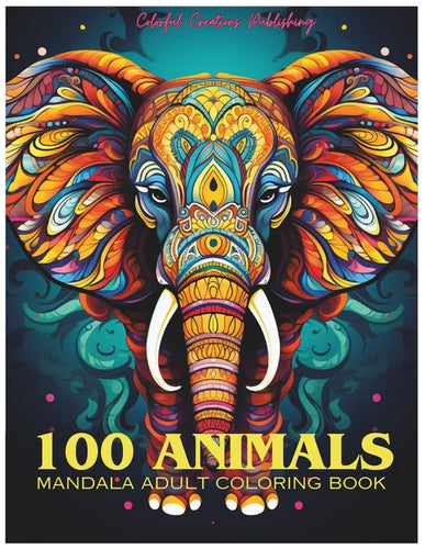 100 Animals Adult Mandala Coloring Book: For Mindful People Feel the Zen With Stress Relieving Designs Animal Mandalas with Lions, Elephants, Owls, Be - Paperback