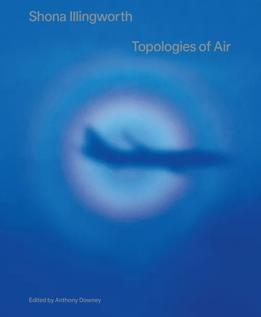 Shona Illingworth: Topologies of Air - Paperback