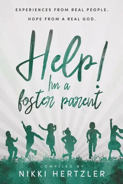 Help! I'm a Foster Parent: Experiences from Real People. Hope from a Real God. - Paperback