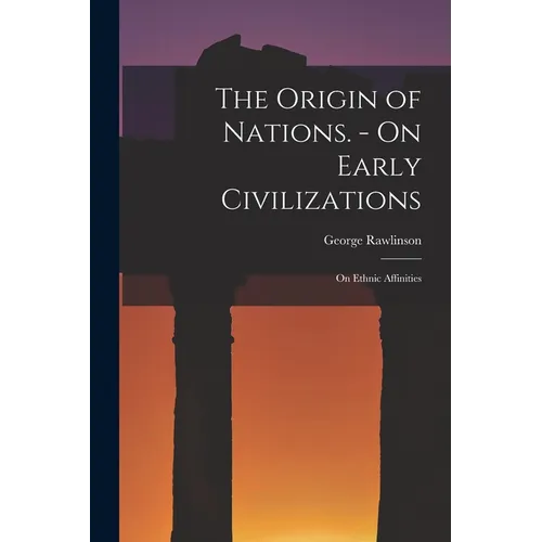 The Origin of Nations. - On Early Civilizations: On Ethnic Affinities - Paperback
