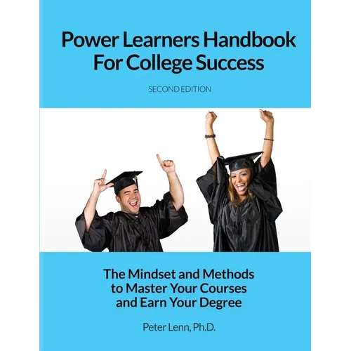 Power Learners Handbook for College Success: The Mindset and Methods to Master Your Courses and Earn Your Degree - Paperback
