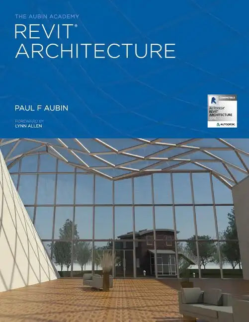 The Aubin Academy Revit Architecture: 2016 and beyond - Paperback