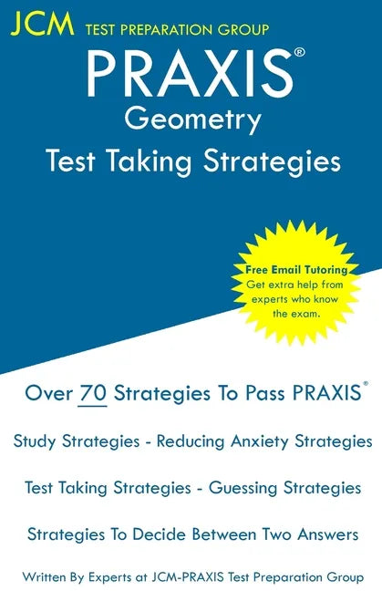 PRAXIS Geometry - Test Taking Strategies: PRAXIS 5163 - Free Online Tutoring - New 2020 Edition - The latest strategies to pass your exam. - Paperback