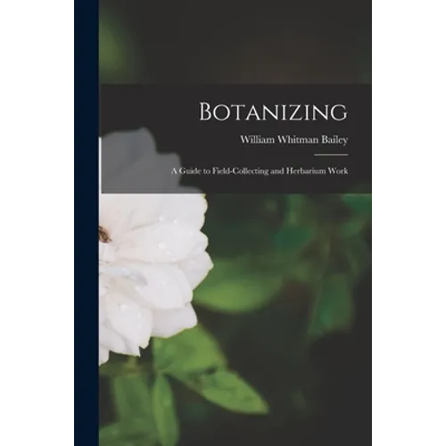 Botanizing: a Guide to Field-collecting and Herbarium Work - Paperback