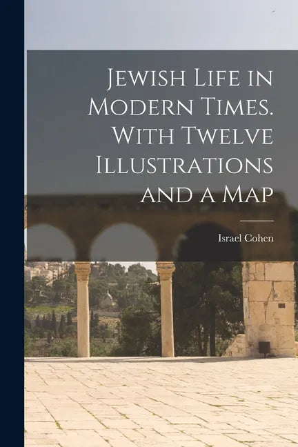 Jewish Life in Modern Times. With Twelve Illustrations and a Map - Paperback