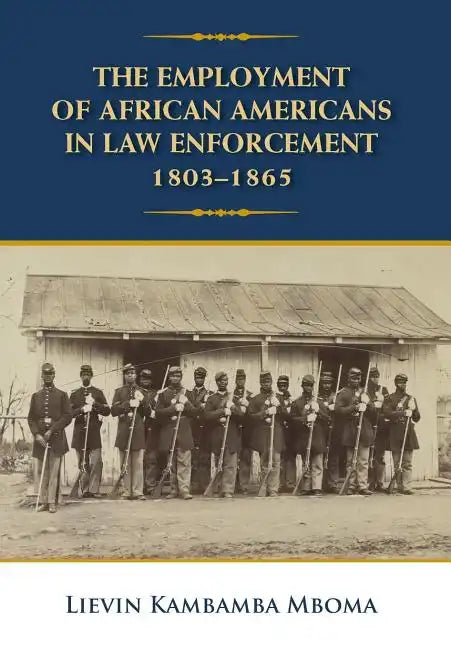 The Employment of African Americans in Law Enforcement, 1803-1865: None - Hardcover