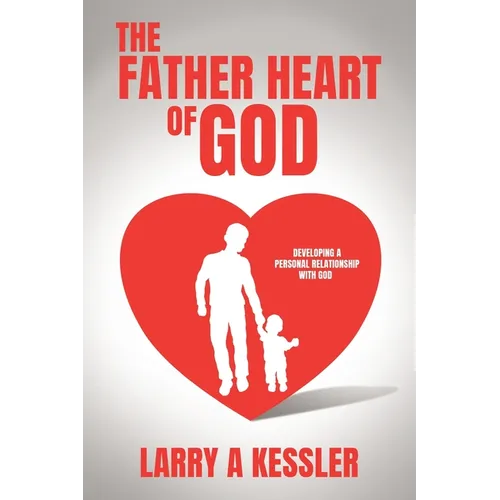 The Father Heart of God: Developing a Personal Relationship with God - Paperback