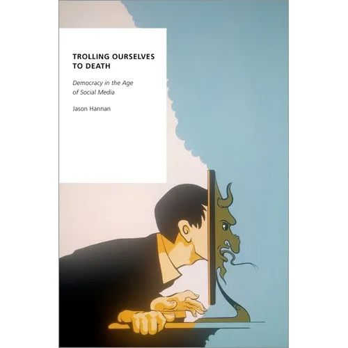 Trolling Ourselves to Death: Democracy in the Age of Social Media - Paperback