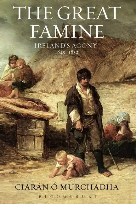 The Great Famine: Ireland's Agony 1845-1852 - Paperback