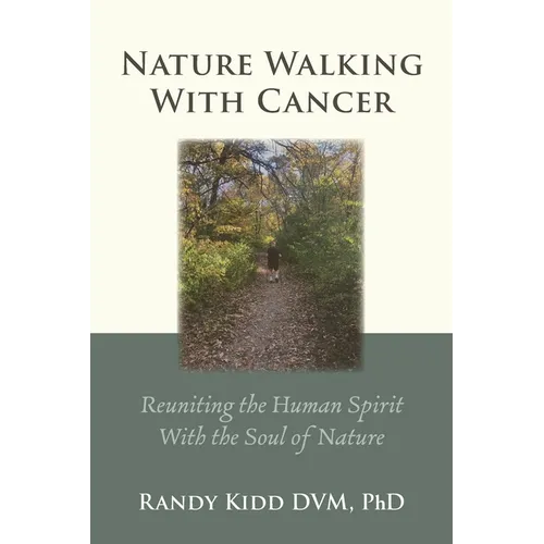 Nature Walking With Cancer: Reuniting The Human Spirit With The Soul Of Nature - Paperback