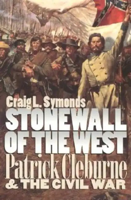Stonewall of the West: Patrick Cleburne and the Civil War - Paperback