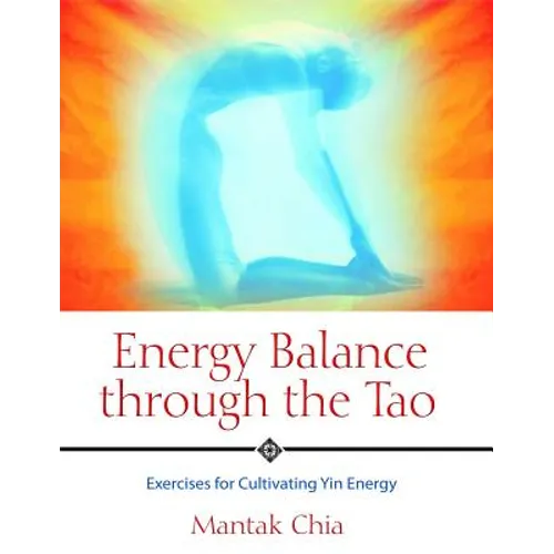 Energy Balance Through the Tao: Exercises for Cultivating Yin Energy - Paperback