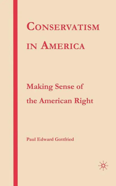 Conservatism in America: Making Sense of the American Right - Hardcover