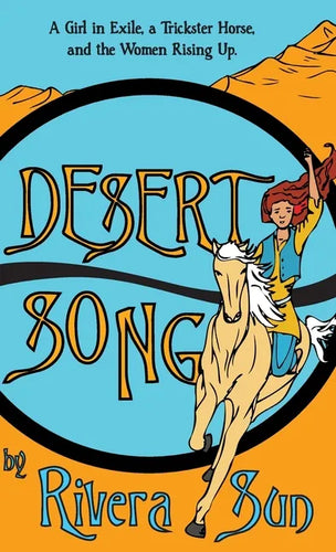 Desert Song: A Girl in Exile, a Trickster Horse, and the Women Rising Up - Hardcover