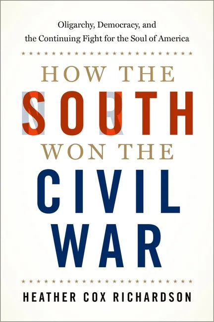 How the South Won the Civil War: Oligarchy, Democracy, and the Continuing Fight for the Soul of America - Paperback
