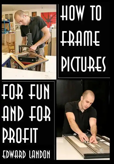 How To Make Picture Frames: For Fun And For Profit - Paperback
