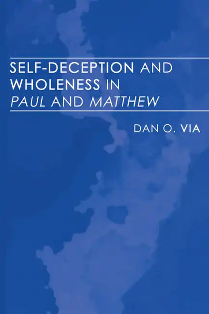 Self-Deception and Wholeness in Paul and Matthew - Paperback