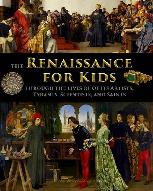The Renaissance for Kids through the Lives of its Artists, Tyrants, Scientists, and Saints - Paperback