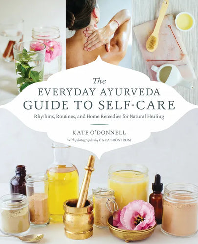The Everyday Ayurveda Guide to Self-Care: Rhythms, Routines, and Home Remedies for Natural Healing - Paperback
