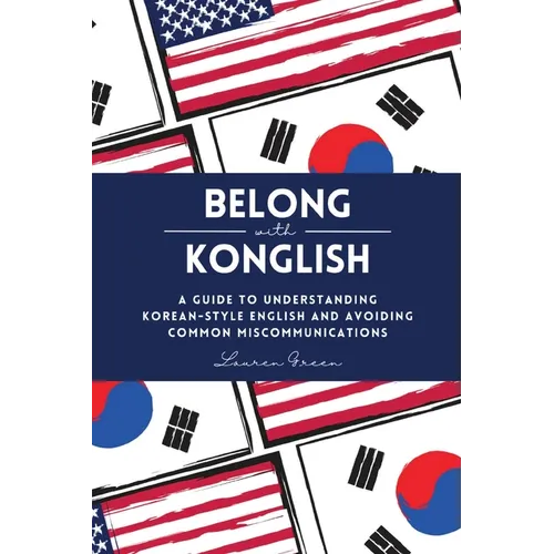 Belong with Konglish: A Guide to Understanding Korean-style English and Avoiding Common Miscommunications - Paperback