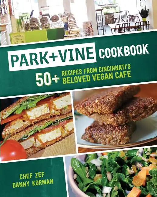 Park + Vine Cookbook: 50+ Recipes from Cincinnati's Beloved Vegan Cafe - Paperback