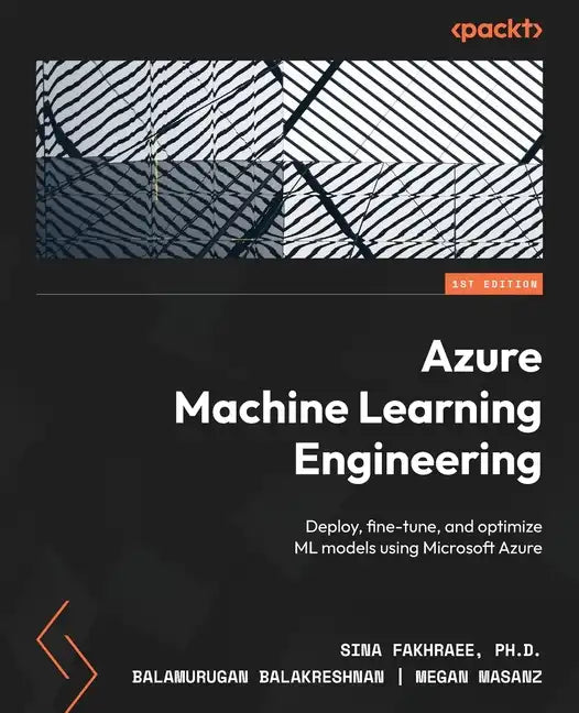 Azure Machine Learning Engineering: Deploy, fine-tune, and optimize ML models using Microsoft Azure - Paperback