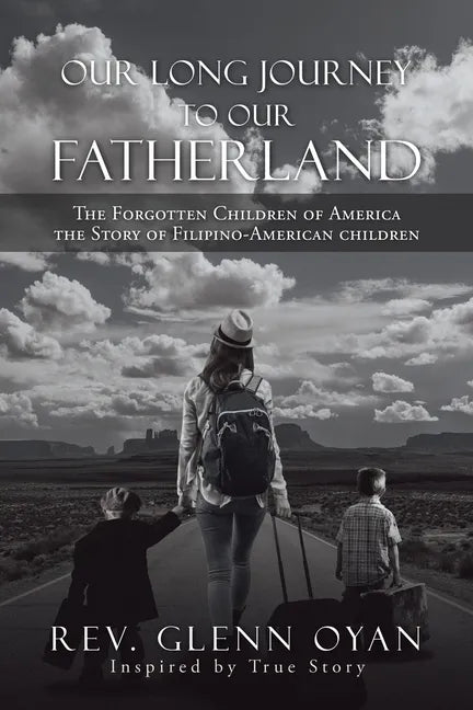 Our Long Journey to Our Fatherland: The Forgotten Children of America the Story of Filipino-American Children - Paperback