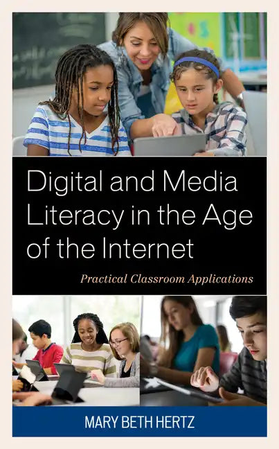Digital and Media Literacy in the Age of the Internet: Practical Classroom Applications - Paperback