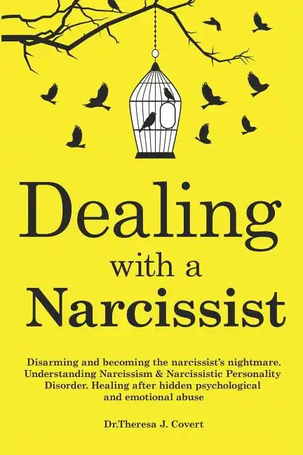 Dealing with a Narcissist: Disarming and becoming the Narcissist's nightmare. Understanding Narcissism & Narcissistic personality disorder. Heali - Paperback