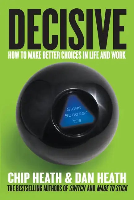Decisive: How to Make Better Choices in Life and Work - Hardcover