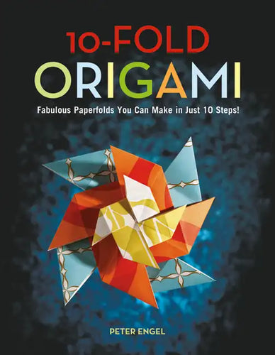 10-Fold Origami: Fabulous Paperfolds You Can Make in Just 10 Steps!: Origami Book with 26 Projects: Perfect for Origami Beginners, Children or Adults - Hardcover
