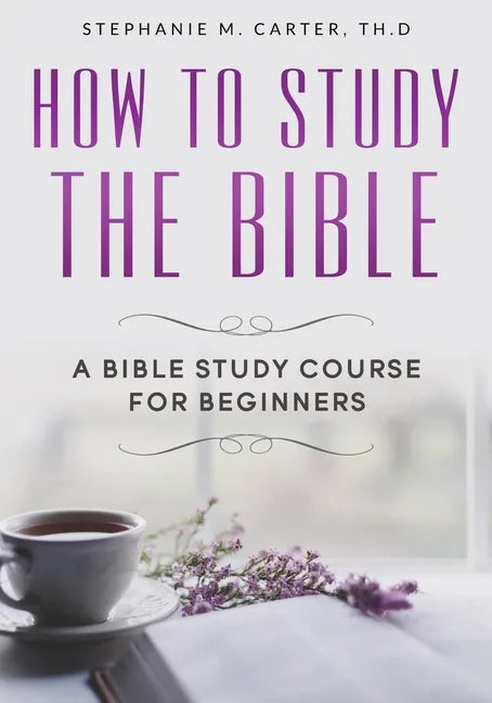 How To Study the Bible: A Bible Study Course for Beginners - Paperback