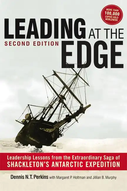 Leading at The Edge: Leadership Lessons from the Extraordinary Saga of Shackleton's Antarctic Expedition - Paperback