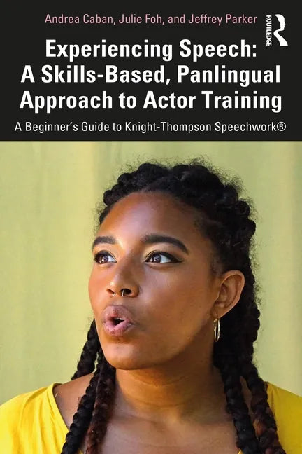Experiencing Speech: A Skills-Based, Panlingual Approach to Actor Training: A Beginner's Guide to Knight-Thompson Speechwork(r) - Paperback