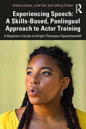Experiencing Speech: A Skills-Based, Panlingual Approach to Actor Training: A Beginner's Guide to Knight-Thompson Speechwork(r) - Paperback